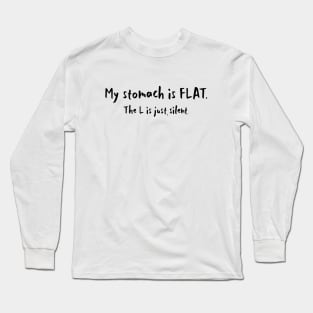 My stomach is flat, L is just silent Long Sleeve T-Shirt